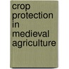 Crop protection in medieval agriculture door Jan Zadoks
