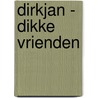 Dirkjan - dikke vrienden by Mark Retera