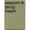 Waarom ik terug kwam door Ferdinand S.J. van Rekum
