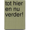 Tot hier en nu verder! by Pieter ter Kuile