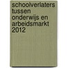 Schoolverlaters tussen onderwijs en arbeidsmarkt 2012 door Onbekend