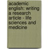 Academic English: writing a research article - life sciences and medicine by Katrien Deroey