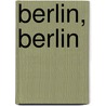 Berlin, Berlin by Peter Michels