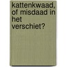 Kattenkwaad, of misdaad in het verschiet? door Peter Kruize