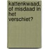 Kattenkwaad, of misdaad in het verschiet?