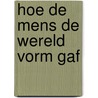 Hoe de mens de wereld vorm gaf door Frank Caestecker