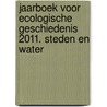 Jaarboek voor Ecologische Geschiedenis 2011. Steden en water by Tim Soens
