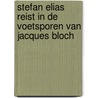 Stefan Elias reist in de voetsporen van Jacques Bloch door Stefan Elias