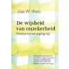 De wijsheid van onzekerheid door Alan W. Watts