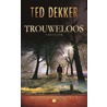 Trouweloos by Ted Dekker