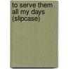 To serve them all my days (slipcase) door Onbekend