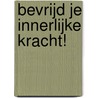 Bevrijd je innerlijke kracht! by Ineke van Lint