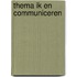 Thema ik en communiceren