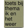 Toets bij thema ik en het weer door Will van Sebille
