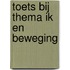 Toets bij Thema ik en beweging