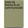 Toets bij Thema ik en communicatie door Will van Sebille