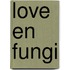 Love en Fungi