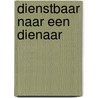 Dienstbaar naar een dienaar door Eugene P. Vedder