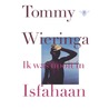 Ik was nooit in Isfahaan door Tommy Wieringa