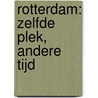Rotterdam: zelfde plek, andere tijd door Dick Sellenraad