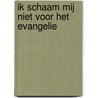 Ik schaam mij niet voor het evangelie door H.L. Heijkoop