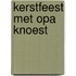 Kerstfeest met Opa Knoest