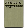 Christus is opgestaan! door H.L. Heijkoop