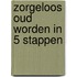Zorgeloos oud worden in 5 stappen