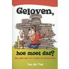 Geloven, hoe moet dat? door Leo de Vos