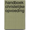 Handboek Christelijke opvoeding by Unknown