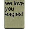 We love you Eagles! door Robert Bugter