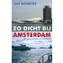 Zo dicht bij Amsterdam