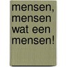 Mensen, mensen wat een mensen! by Unknown