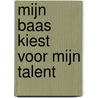 Mijn baas kiest voor mijn talent by Peter Beschuyt