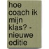 Hoe coach ik mijn klas? - Nieuwe editie