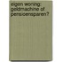 Eigen woning: geldmachine of pensioensparen?