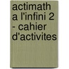 Actimath a l'infini 2 - cahier d'activites door Onbekend