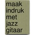 Maak indruk met Jazz Gitaar