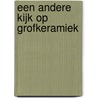 Een andere kijk op grofkeramiek by Jan Battjes