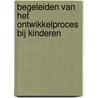 Begeleiden van het ontwikkelproces bij kinderen by Unknown