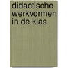 Didactische werkvormen in de klas by Unknown