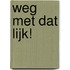 Weg met dat lijk!