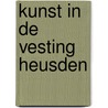 Kunst in de vesting Heusden door Hans van den Eeden