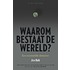 Waarom bestaat de wereld