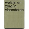 Welzijn en zorg in Vlaanderen door Onbekend