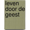 Leven door de Geest by Hans Eschbach