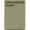 Milieuwetboek Vlarem door Onbekend