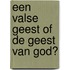 Een valse geest of de geest van God?