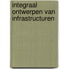 Integraal ontwerpen van infrastructuren by Jan Wilbers