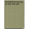 Bedrijfsfinanciering: zo kan het ook! by Ro Braaksma